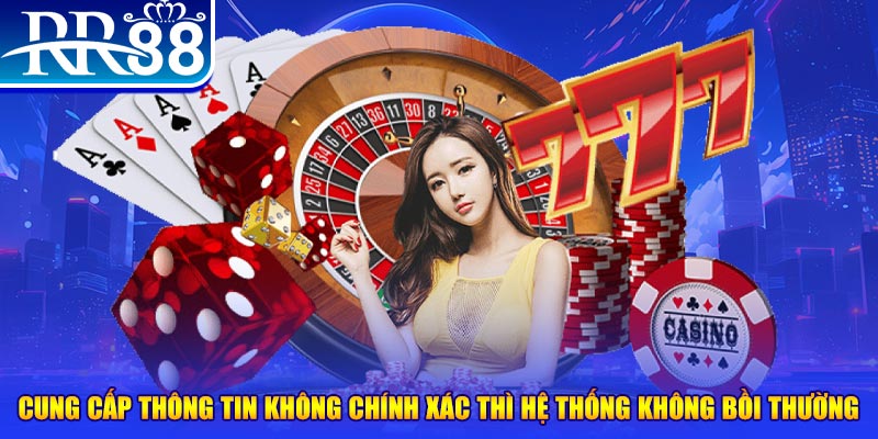 Cung cấp thông tin không chính xác thì hệ thống không bồi thường